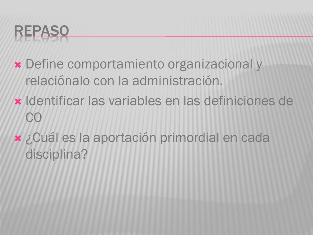 repaso Define comportamiento organizacional y relaciónalo con la administración. Identificar las variables en las definiciones de CO.