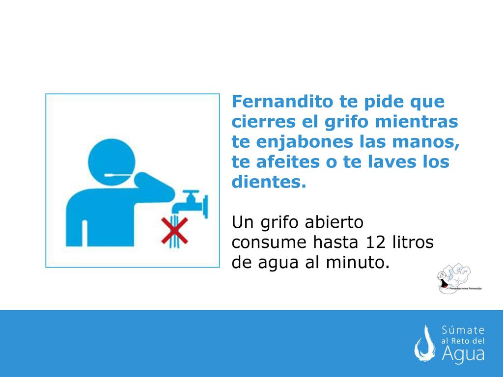 Fernandito te pide que cierres el grifo mientras te enjabones las manos, te afeites o te laves los dientes.