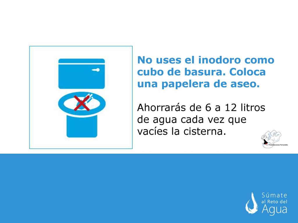 No uses el inodoro como cubo de basura. Coloca una papelera de aseo.