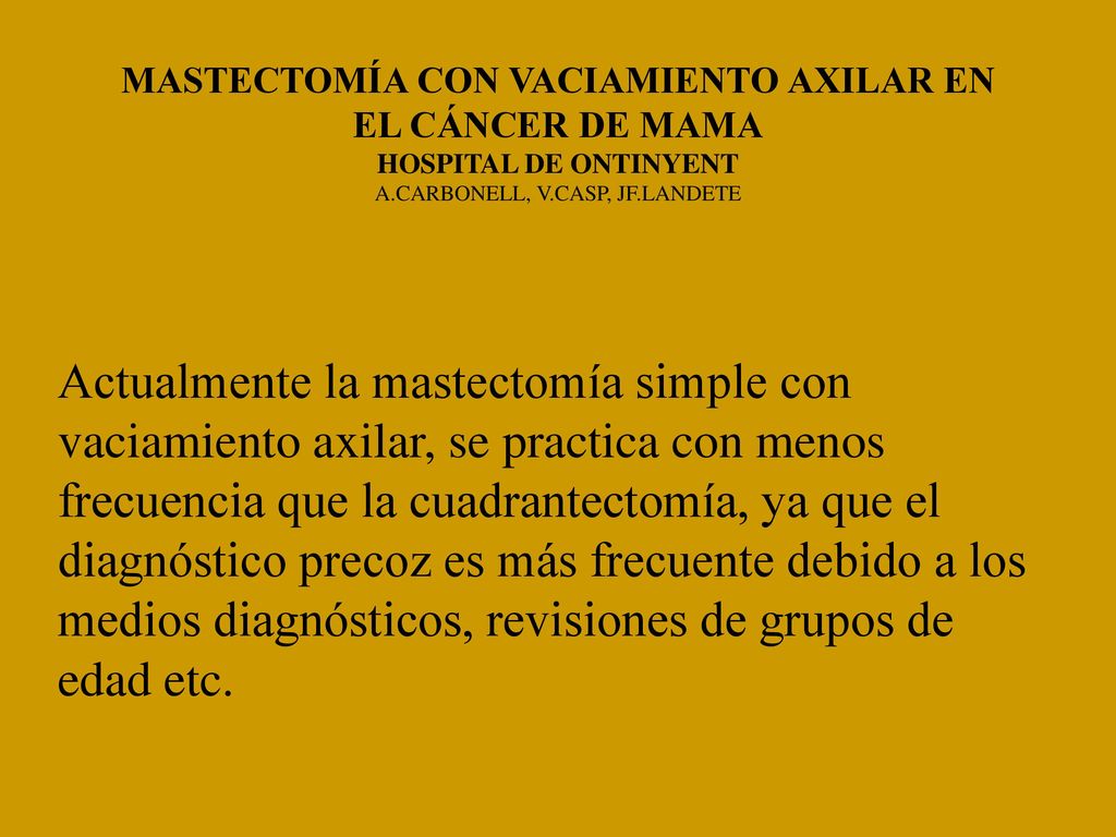 MASTECTOMÍA CON VACIAMIENTO AXILAR EN EL CÁNCER DE MAMA HOSPITAL DE ONTINYENT A.CARBONELL, V.CASP, JF.LANDETE