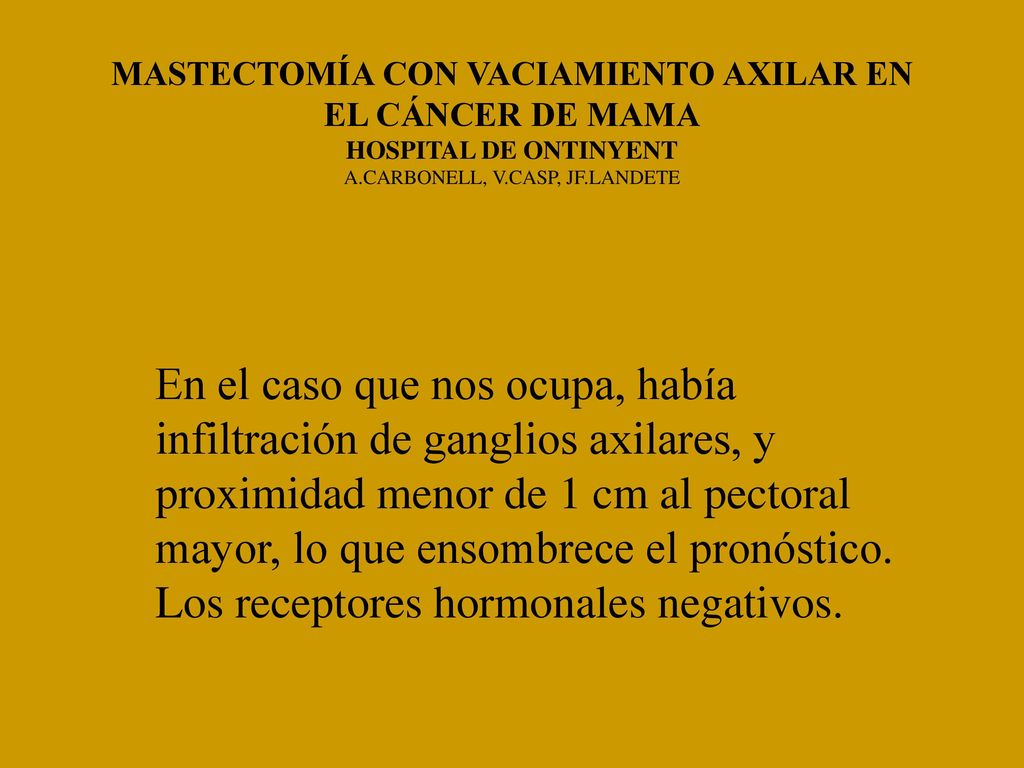 MASTECTOMÍA CON VACIAMIENTO AXILAR EN EL CÁNCER DE MAMA HOSPITAL DE ONTINYENT A.CARBONELL, V.CASP, JF.LANDETE