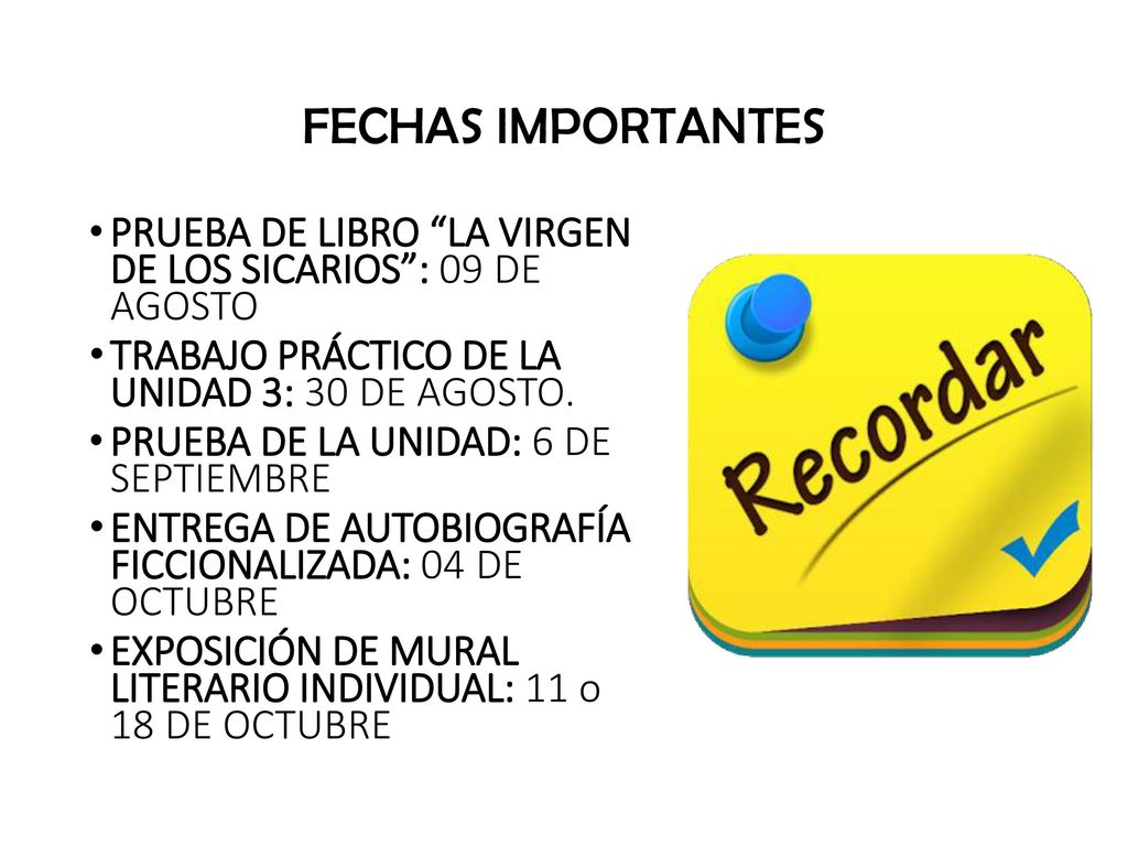 FECHAS IMPORTANTES PRUEBA DE LIBRO LA VIRGEN DE LOS SICARIOS : 09 DE AGOSTO. TRABAJO PRÁCTICO DE LA UNIDAD 3: 30 DE AGOSTO.