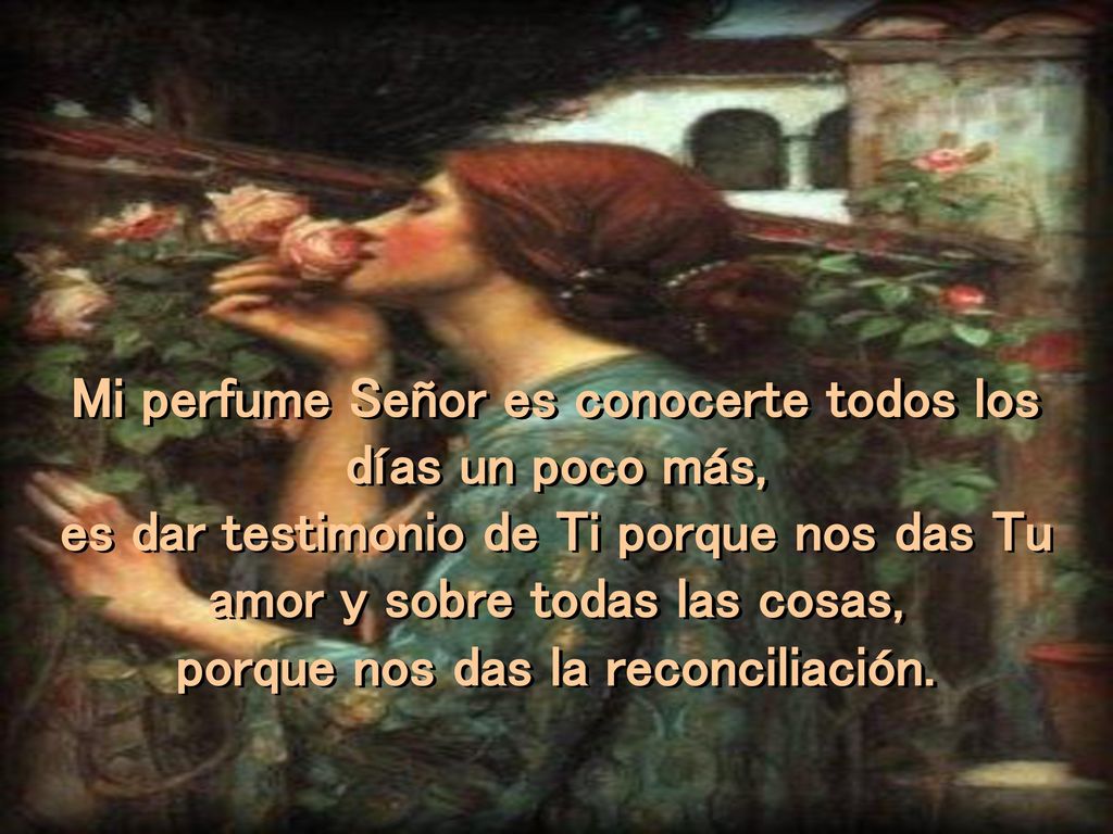 Mi perfume Señor es conocerte todos los días un poco más,