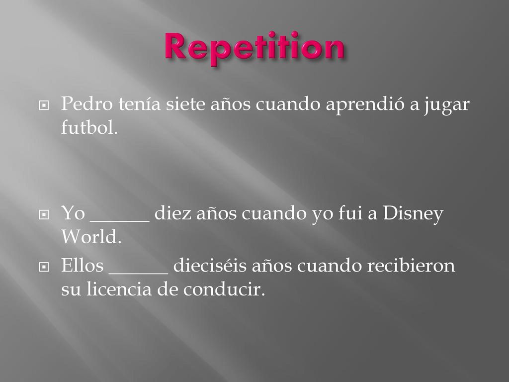 Repetition Pedro tenía siete años cuando aprendió a jugar futbol.
