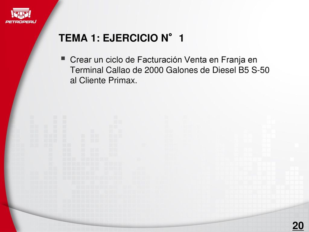 TEMA 1: EJERCICIO N°1 Crear un ciclo de Facturación Venta en Franja en Terminal Callao de 2000 Galones de Diesel B5 S-50 al Cliente Primax.