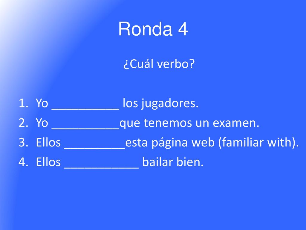 Ronda 4 ¿Cuál verbo Yo __________ los jugadores.