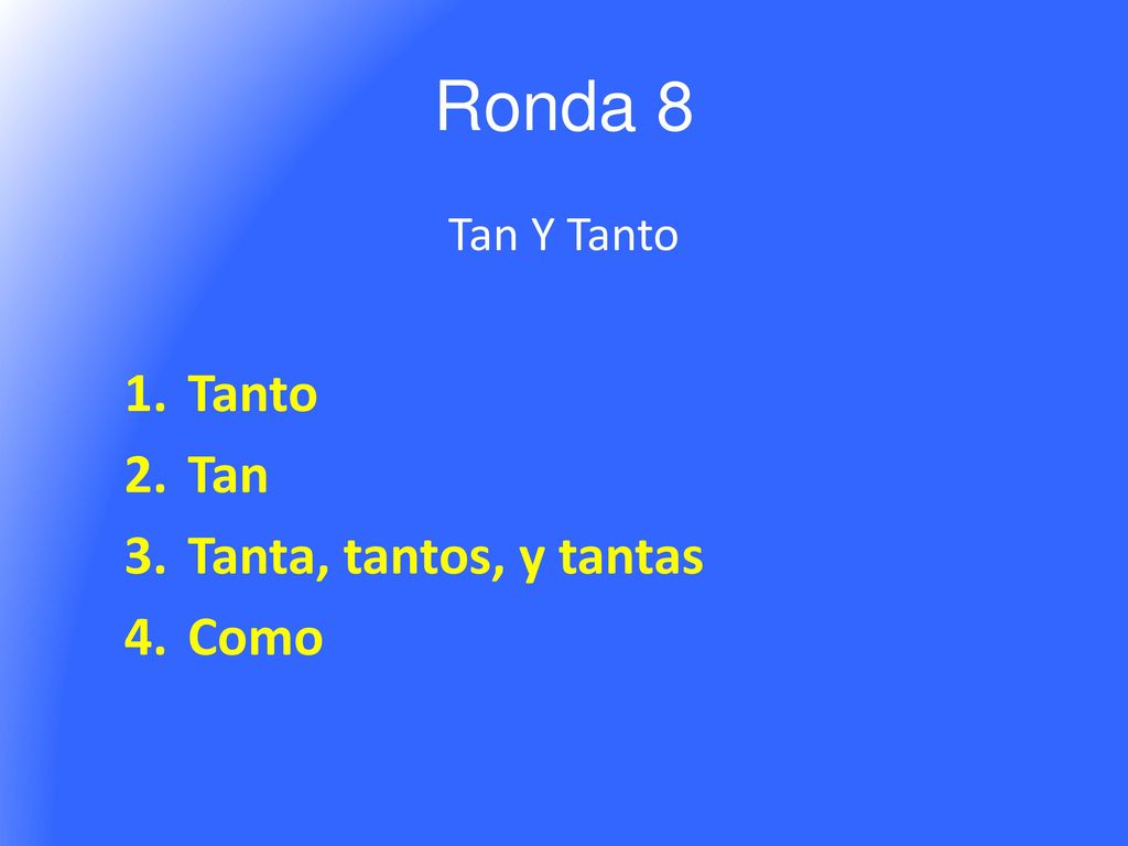 Ronda 8 Tan Y Tanto Tanto Tan Tanta, tantos, y tantas Como