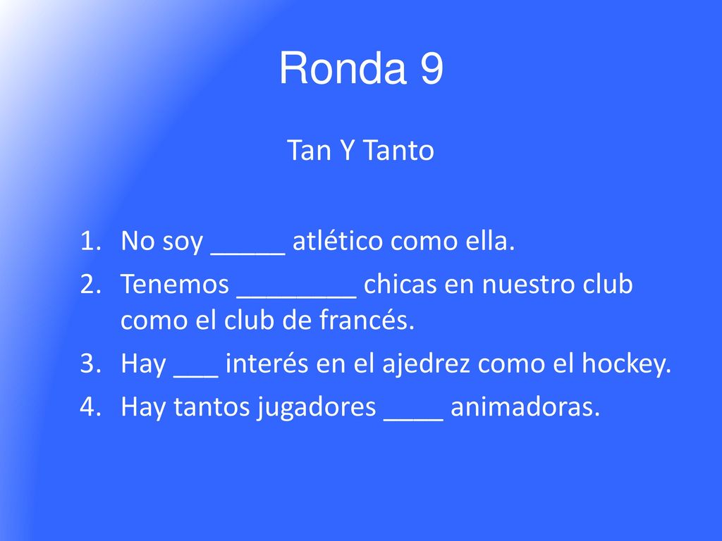 Ronda 9 Tan Y Tanto No soy _____ atlético como ella.