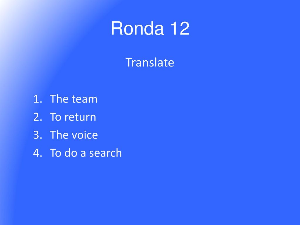 Ronda 12 Translate The team To return The voice To do a search