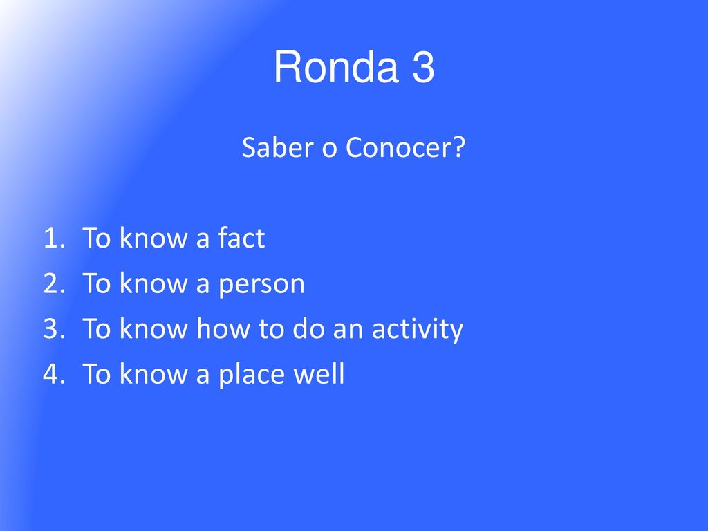 Ronda 3 Saber o Conocer To know a fact To know a person