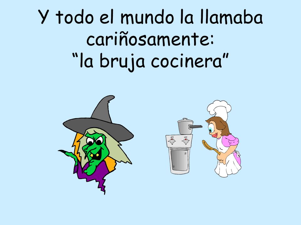 Y todo el mundo la llamaba cariñosamente: la bruja cocinera
