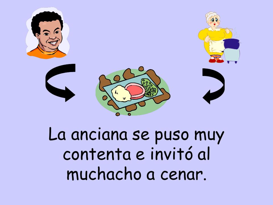 La anciana se puso muy contenta e invitó al muchacho a cenar.