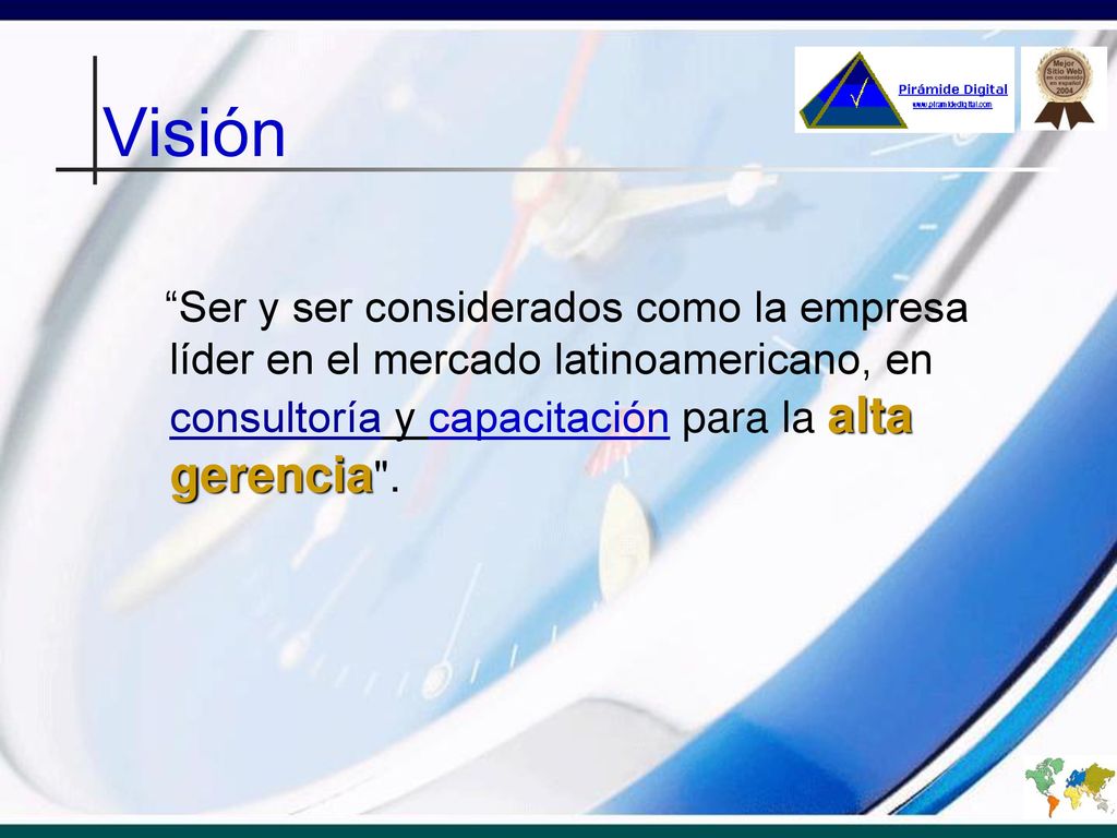 Visión Ser y ser considerados como la empresa líder en el mercado latinoamericano, en consultoría y capacitación para la alta gerencia .
