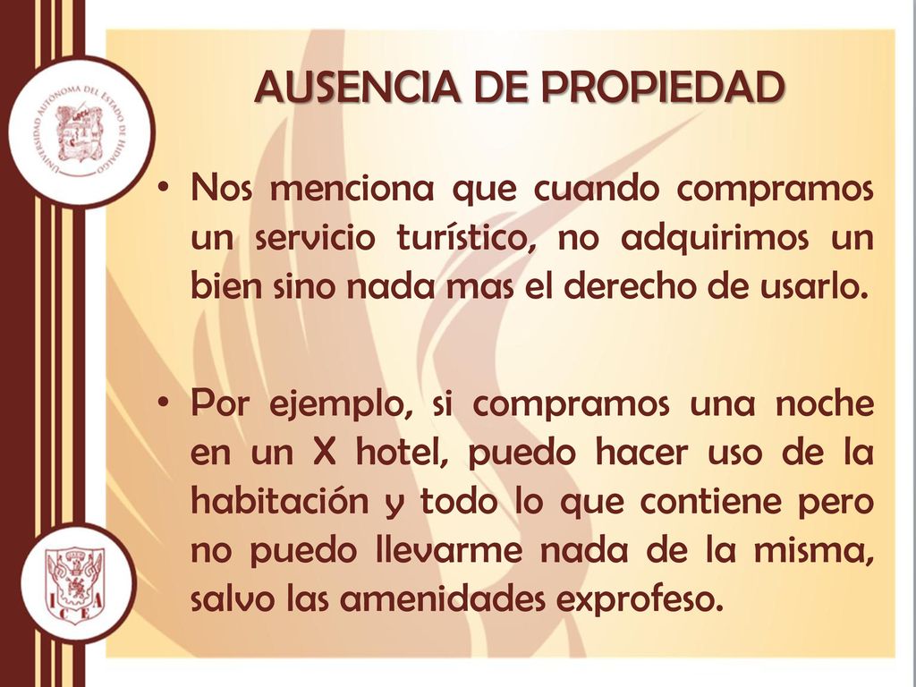 AUSENCIA DE PROPIEDAD Nos menciona que cuando compramos un servicio turístico, no adquirimos un bien sino nada mas el derecho de usarlo.