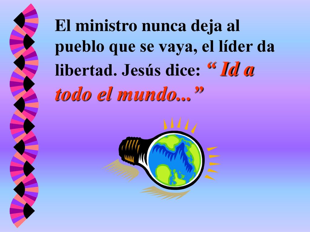 El ministro nunca deja al pueblo que se vaya, el líder da libertad