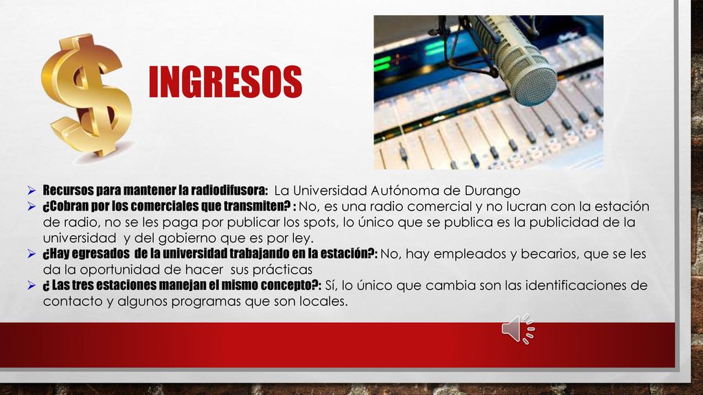 INGRESOS Recursos para mantener la radiodifusora: La Universidad Autónoma de Durango.