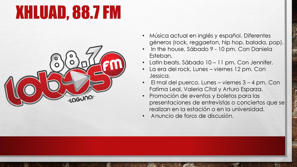 XHLUAD, 88.7 FM Música actual en inglés y español. Diferentes géneros (rock, reggaeton, hip hop, balada, pop).