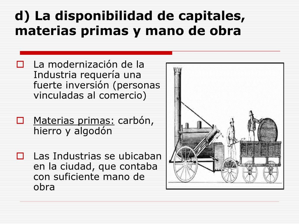 d) La disponibilidad de capitales, materias primas y mano de obra