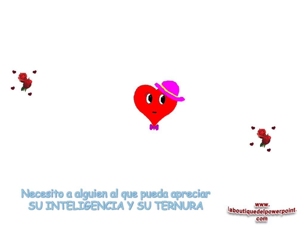 Necesito a alguien al que pueda apreciar SU INTELIGENCIA Y SU TERNURA