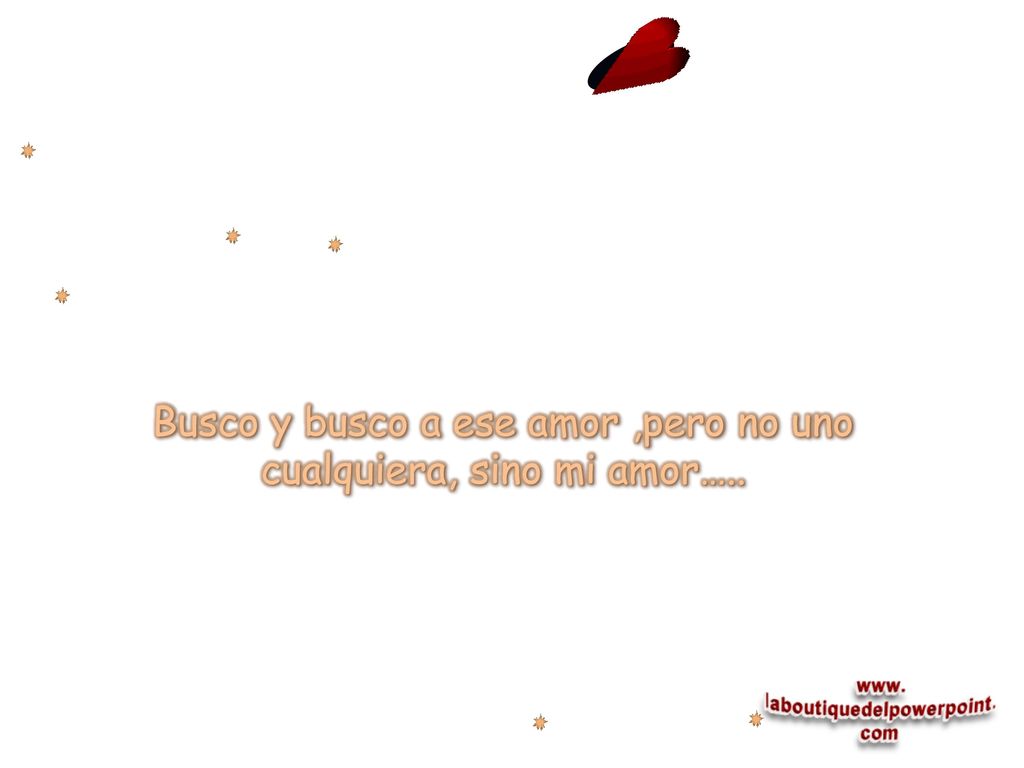 Busco y busco a ese amor ,pero no uno cualquiera, sino mi amor…..