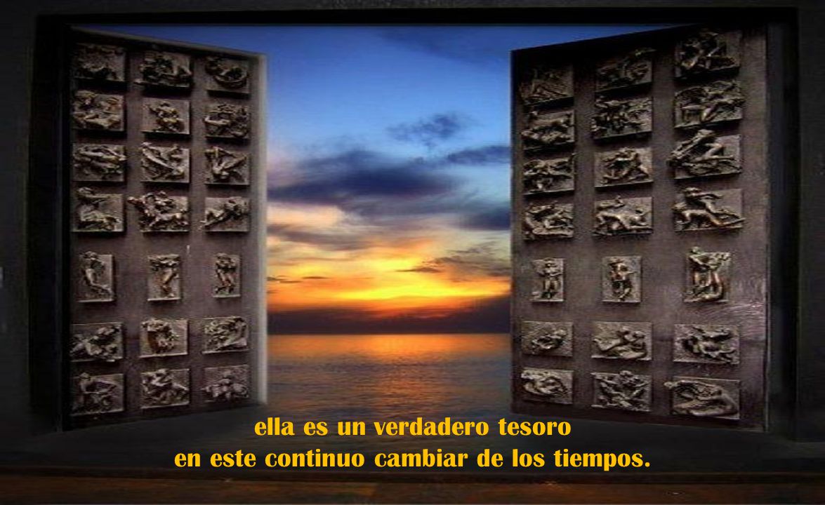 ella es un verdadero tesoro en este continuo cambiar de los tiempos.
