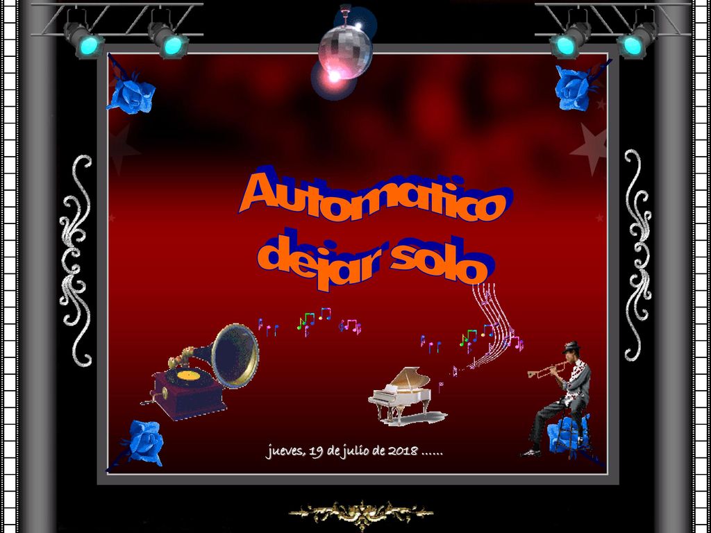 Automatico dejar solo jueves, 19 de julio de 2018 ……