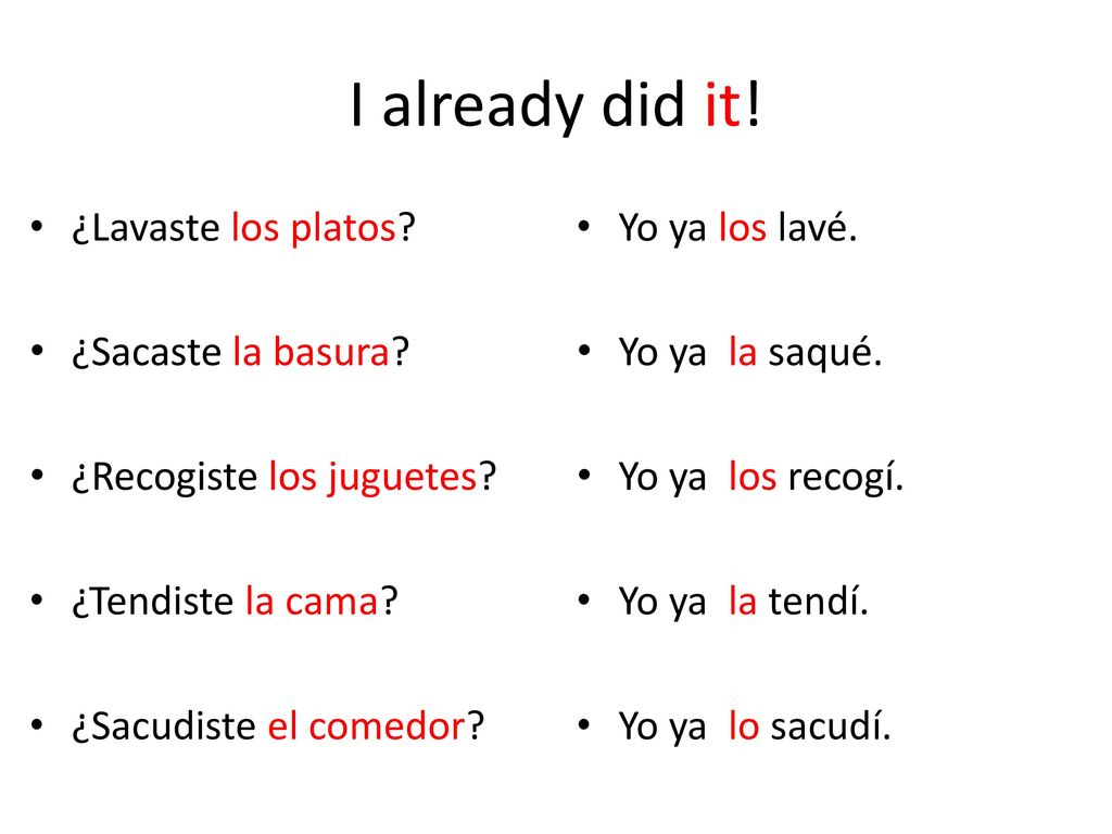 I already did it! ¿Lavaste los platos ¿Sacaste la basura