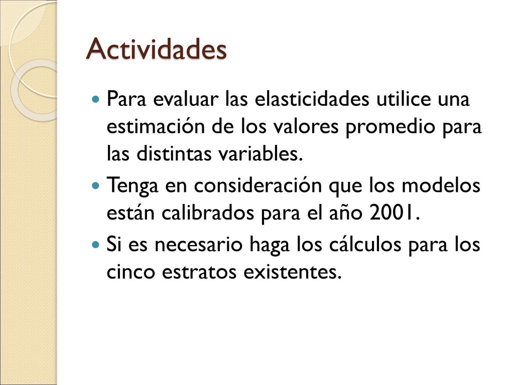 Actividades Para evaluar las elasticidades utilice una estimación de los valores promedio para las distintas variables.