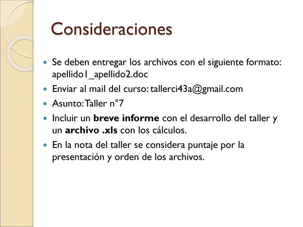 Consideraciones Se deben entregar los archivos con el siguiente formato: apellido1_apellido2.doc. Enviar al mail del curso: