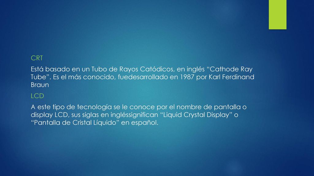 CRT Está basado en un Tubo de Rayos Catódicos, en inglés Cathode Ray Tube .