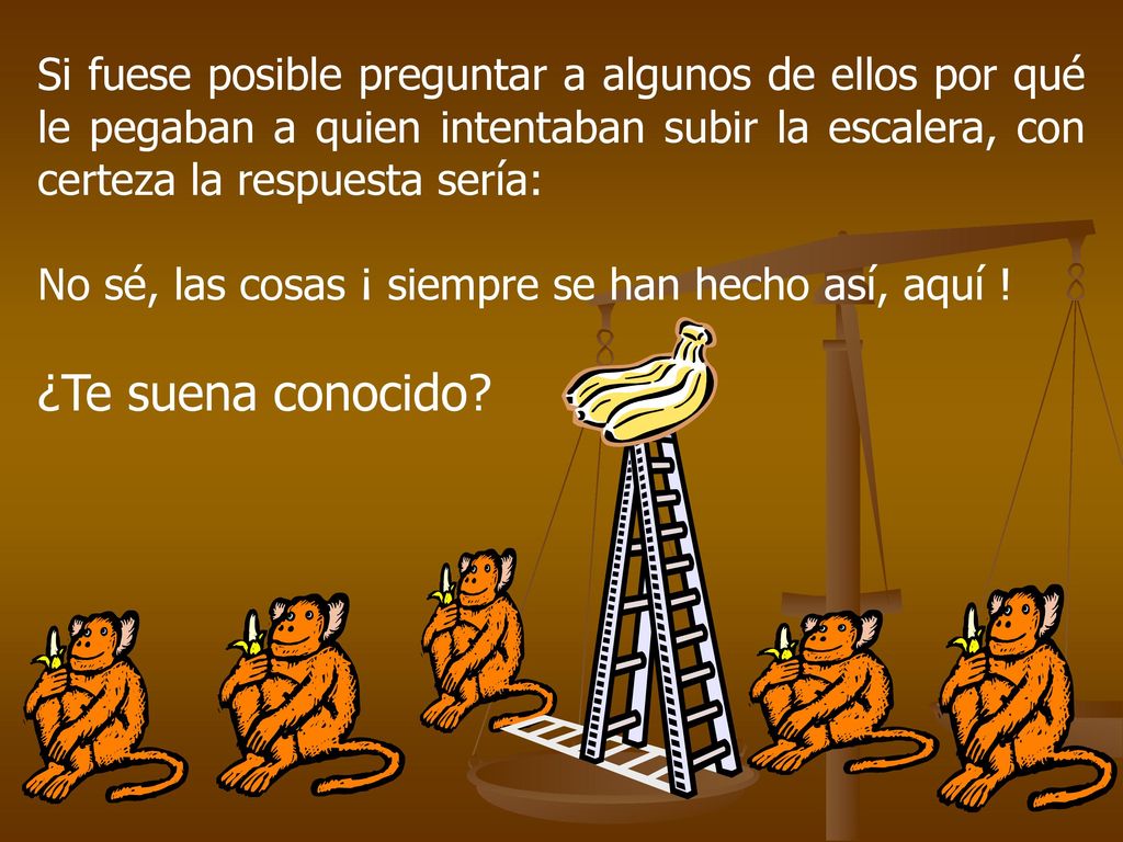 Si fuese posible preguntar a algunos de ellos por qué le pegaban a quien intentaban subir la escalera, con certeza la respuesta sería: