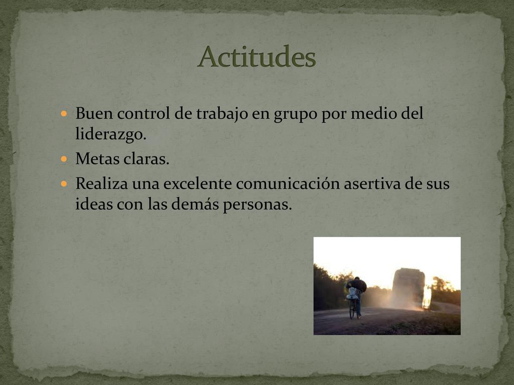 Actitudes Buen control de trabajo en grupo por medio del liderazgo.