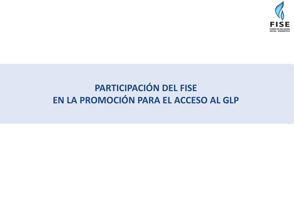 PARTICIPACIÓN DEL FISE EN LA PROMOCIÓN PARA EL ACCESO AL GLP
