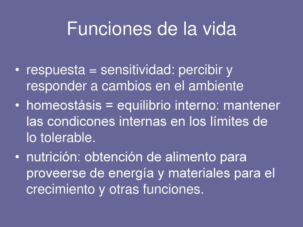 Funciones de la vida respuesta = sensitividad: percibir y responder a cambios en el ambiente.