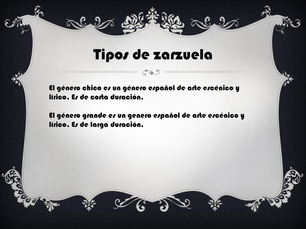 Tipos de zarzuela El género chico es un género español de arte escénico y lírico. Es de corta duración.