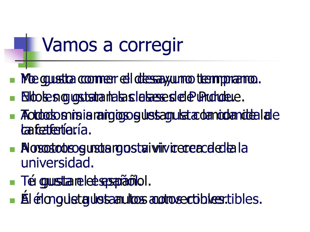 Vamos a corregir Me gusta comer el desayuno temprano.