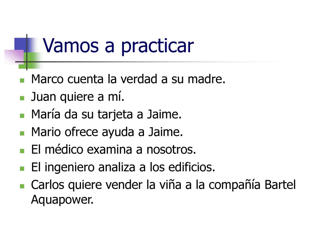 Vamos a practicar Marco cuenta la verdad a su madre. Juan quiere a mí.