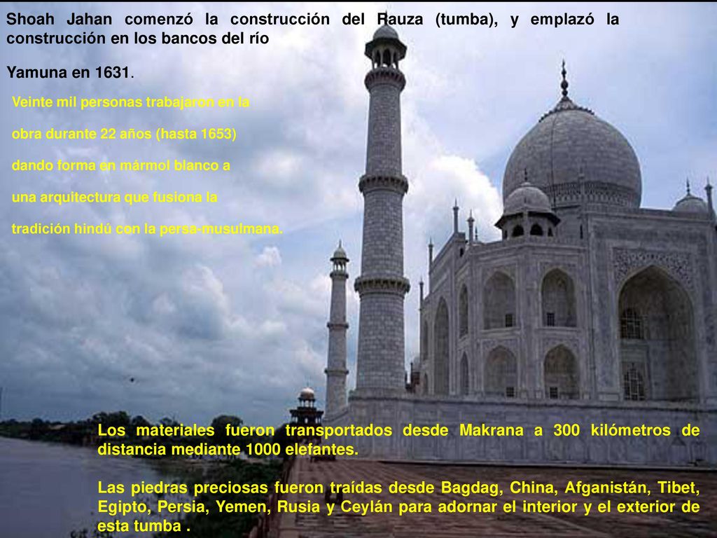 Shoah Jahan comenzó la construcción del Rauza (tumba), y emplazó la construcción en los bancos del río
