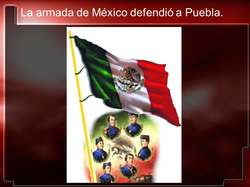 La armada de México defendió a Puebla.