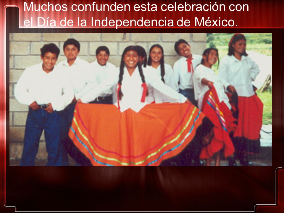 Muchos confunden esta celebración con el Día de la Independencia de México.