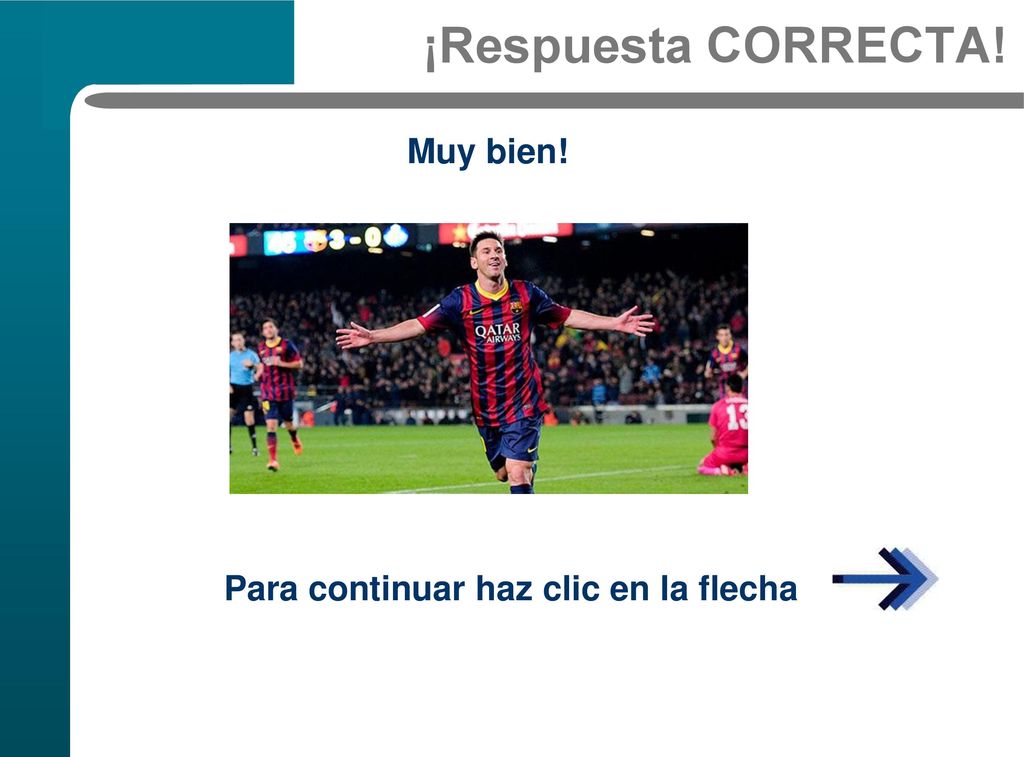 ¡Respuesta CORRECTA! Muy bien! Para continuar haz clic en la flecha