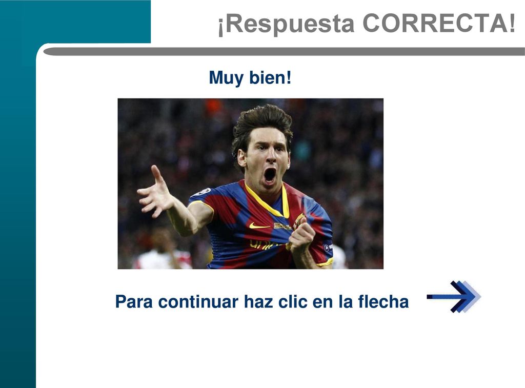 ¡Respuesta CORRECTA! Muy bien! Para continuar haz clic en la flecha