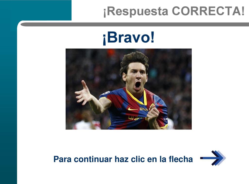 ¡Respuesta CORRECTA! ¡Bravo! Para continuar haz clic en la flecha