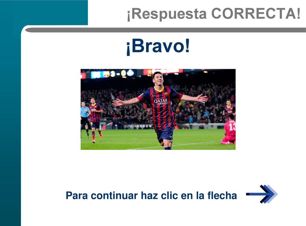 ¡Respuesta CORRECTA! ¡Bravo! Para continuar haz clic en la flecha