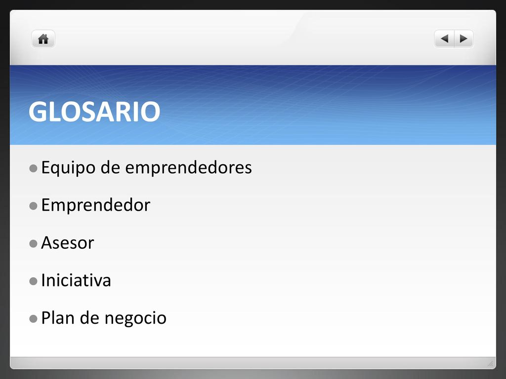 GLOSARIO Equipo de emprendedores Emprendedor Asesor Iniciativa