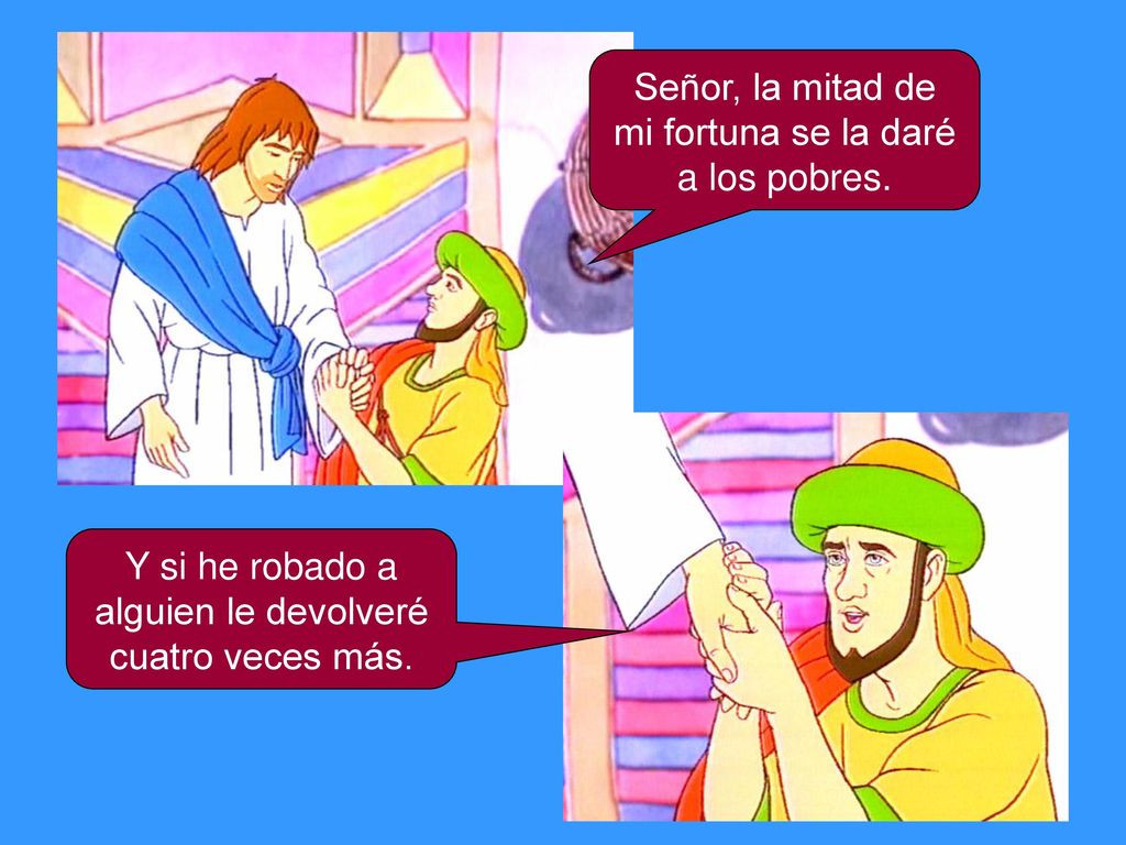 Señor, la mitad de mi fortuna se la daré a los pobres.