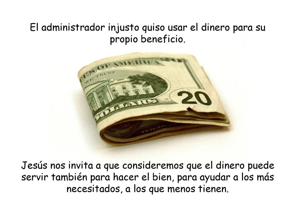 El administrador injusto quiso usar el dinero para su propio beneficio.