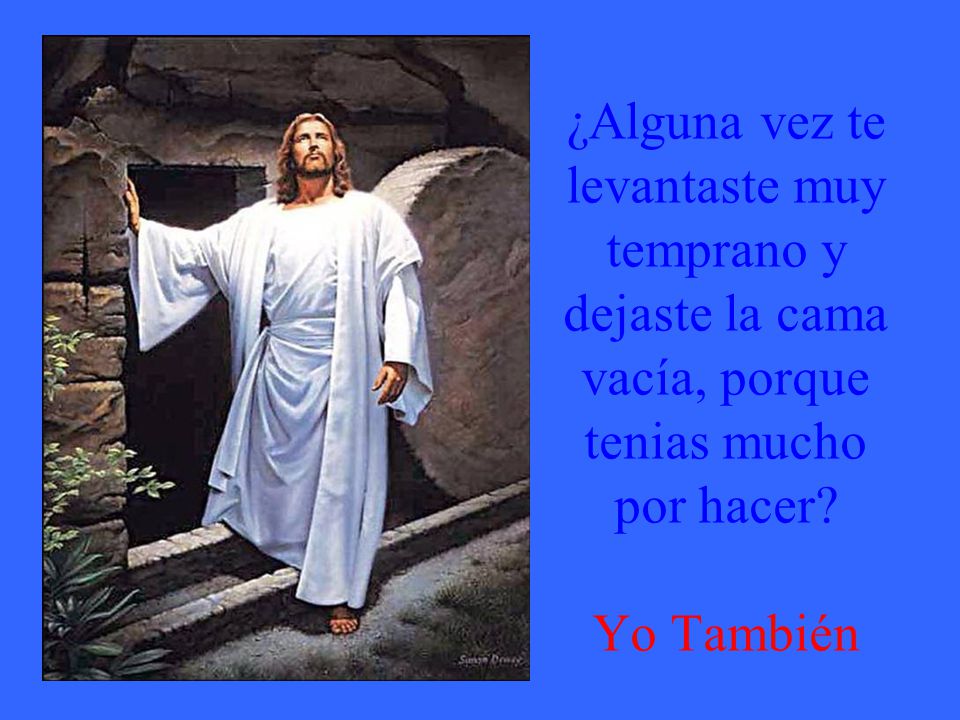 ¿Alguna vez te levantaste muy temprano y dejaste la cama vacía, porque tenias mucho por hacer.