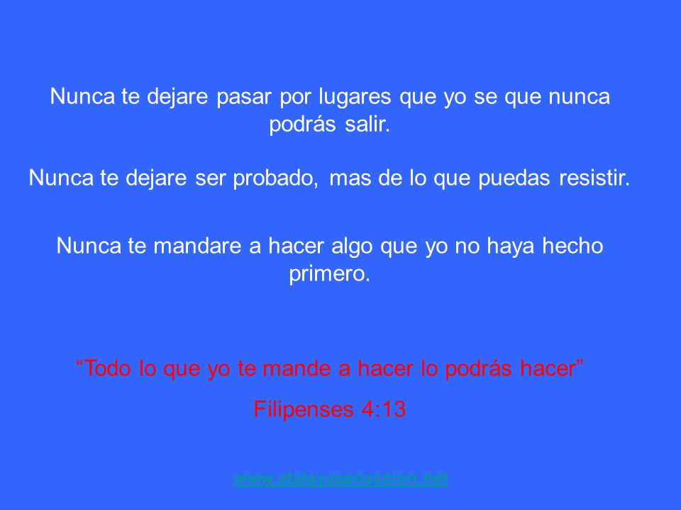 Nunca te mandare a hacer algo que yo no haya hecho primero.