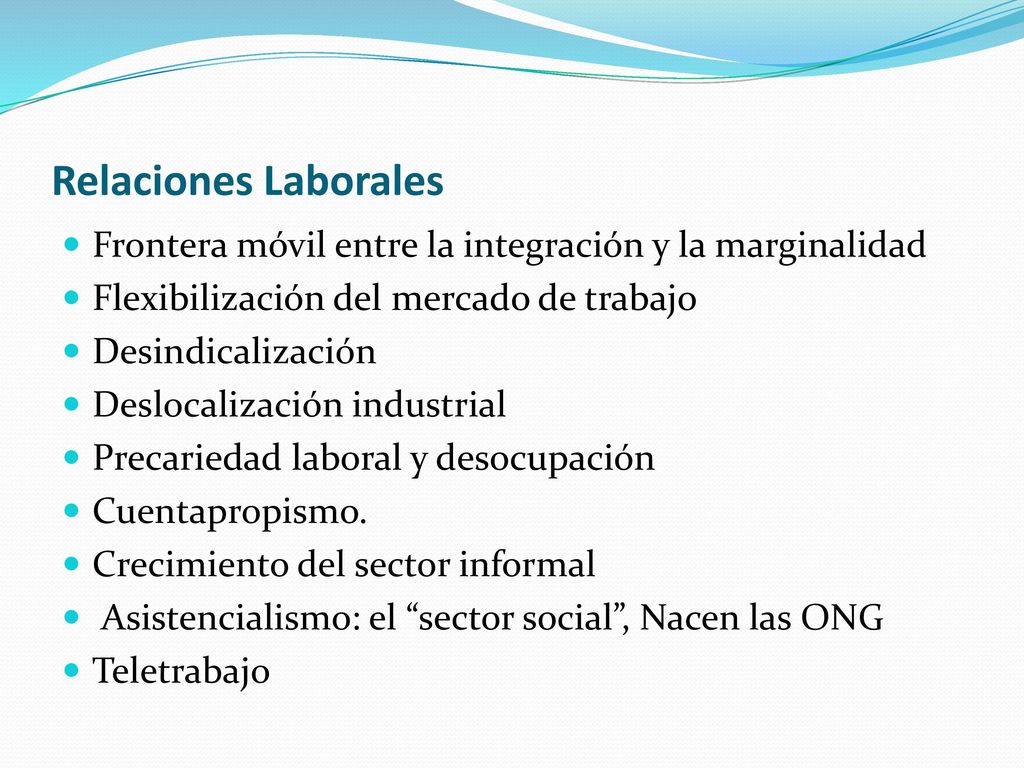 Relaciones Laborales Frontera móvil entre la integración y la marginalidad. Flexibilización del mercado de trabajo.
